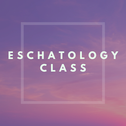 Eschatology Class