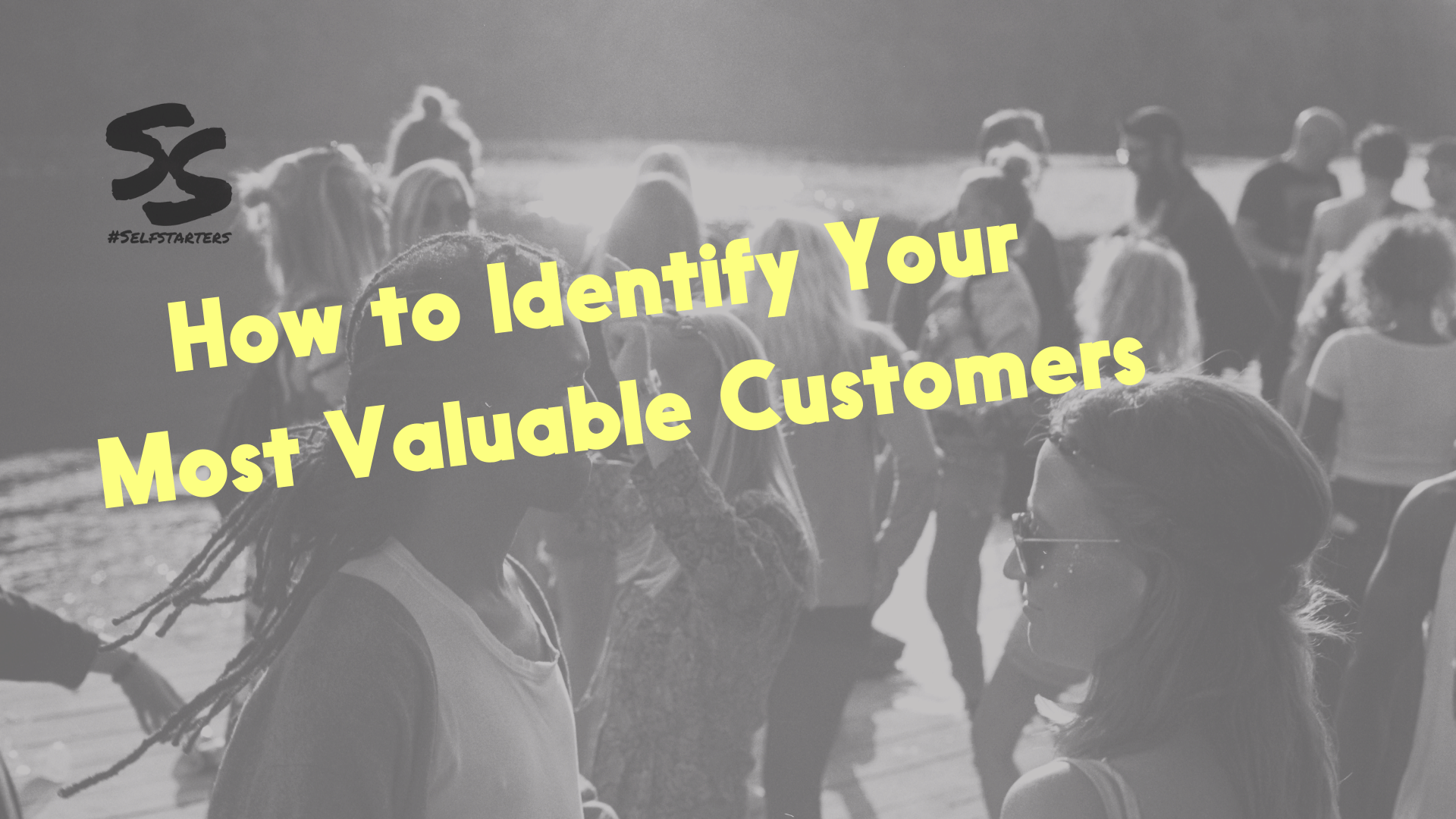 How to Identify Your Most Valuable Customers