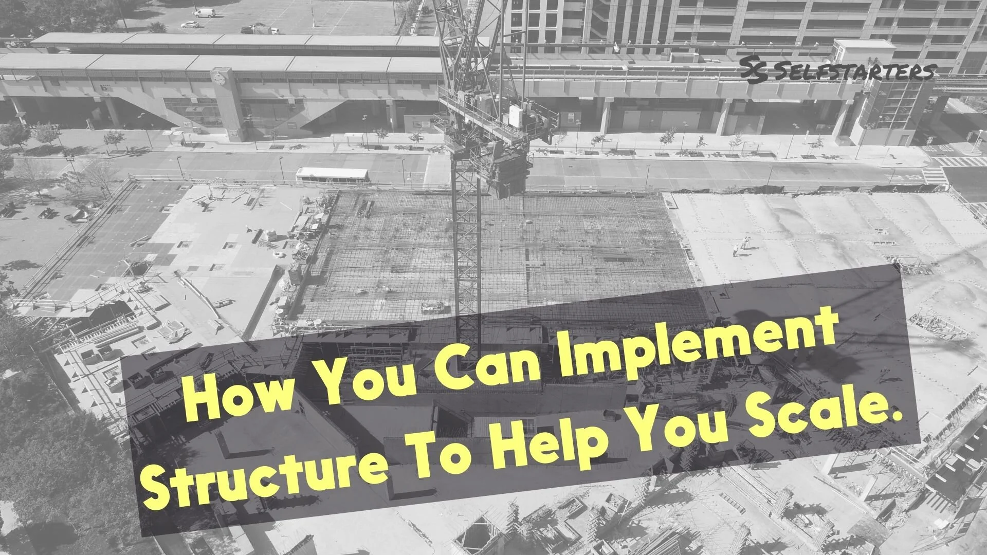 How You Can Implement Structure To Help You Scale