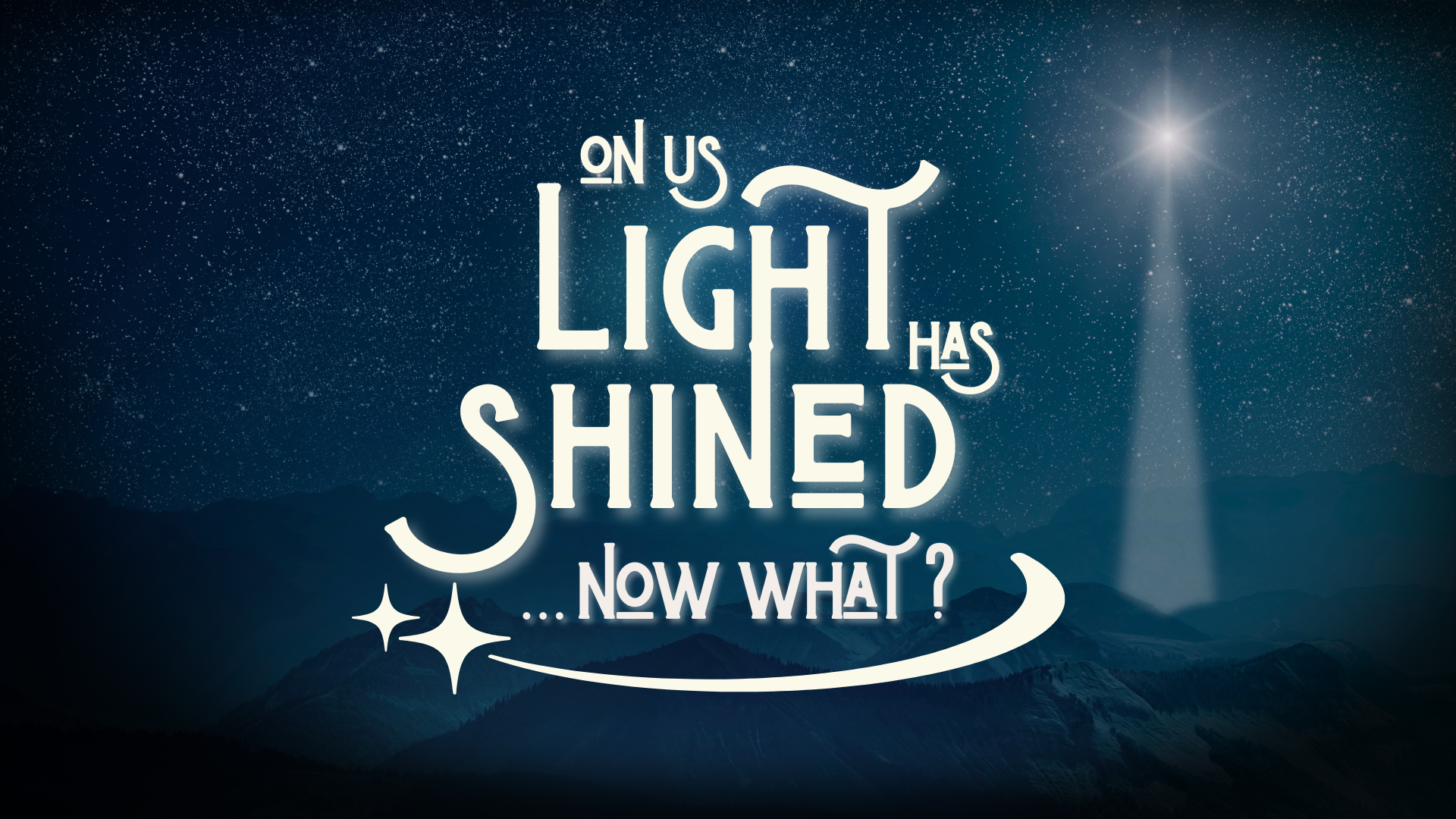 On Us Light Has Shined . . . Now What?