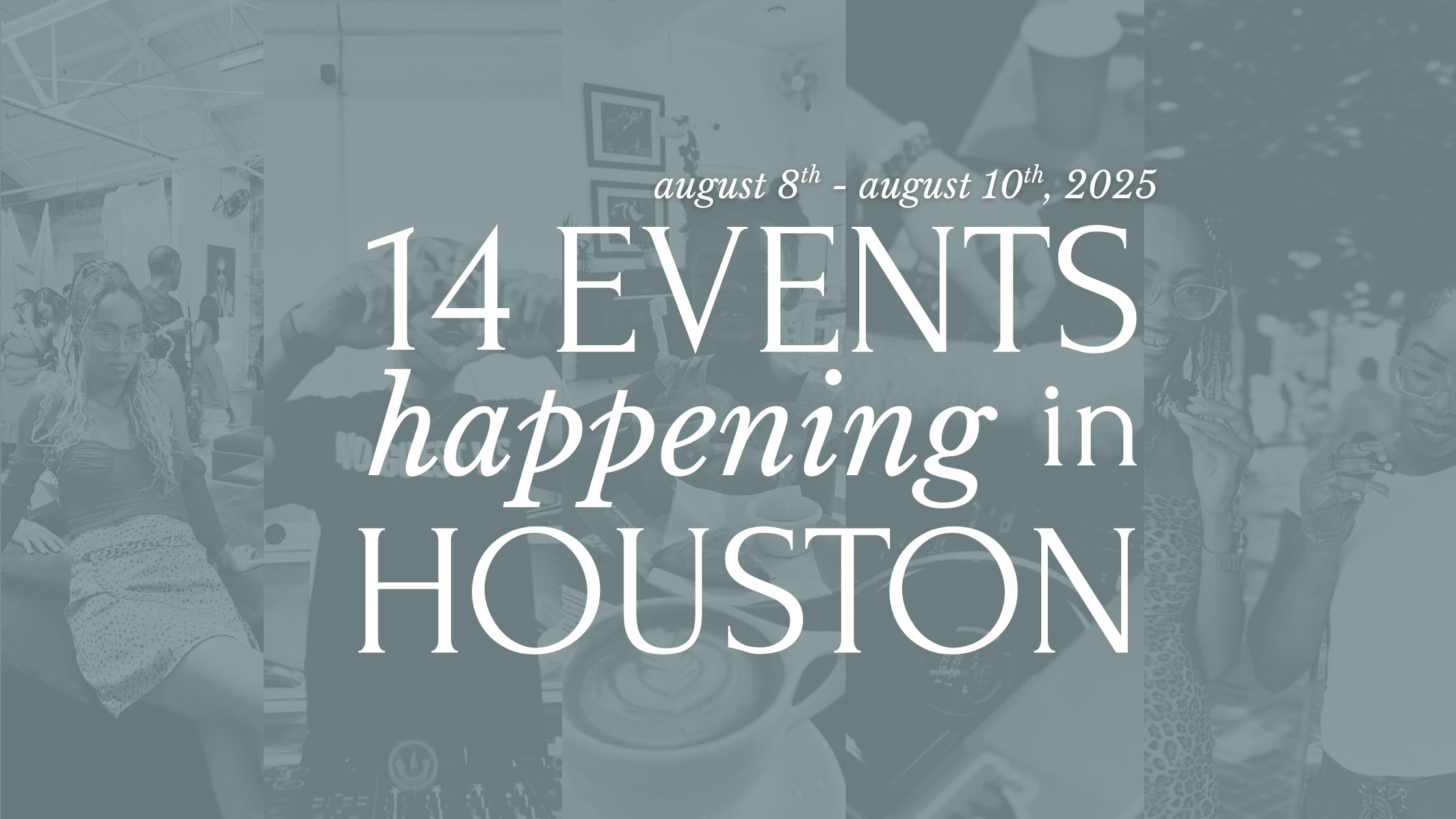 What’s Happening in Houston: 14 Must-Attend Events for Creatives (August 8th-10th, 2025)