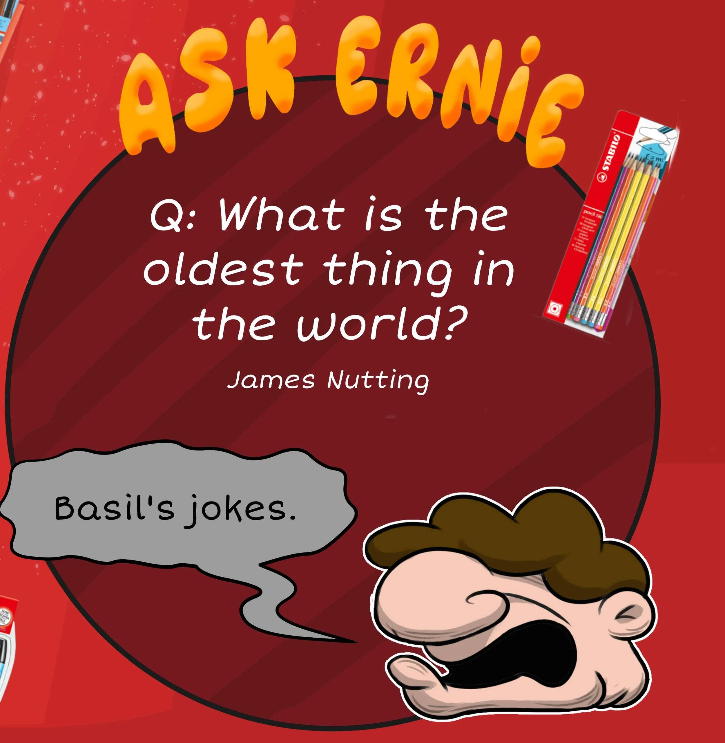 OR you can instead send in a question for Ernie himself (from Basil & Ernie) . Send in any question you like for one of his pointless answers. Your question might get picked...!