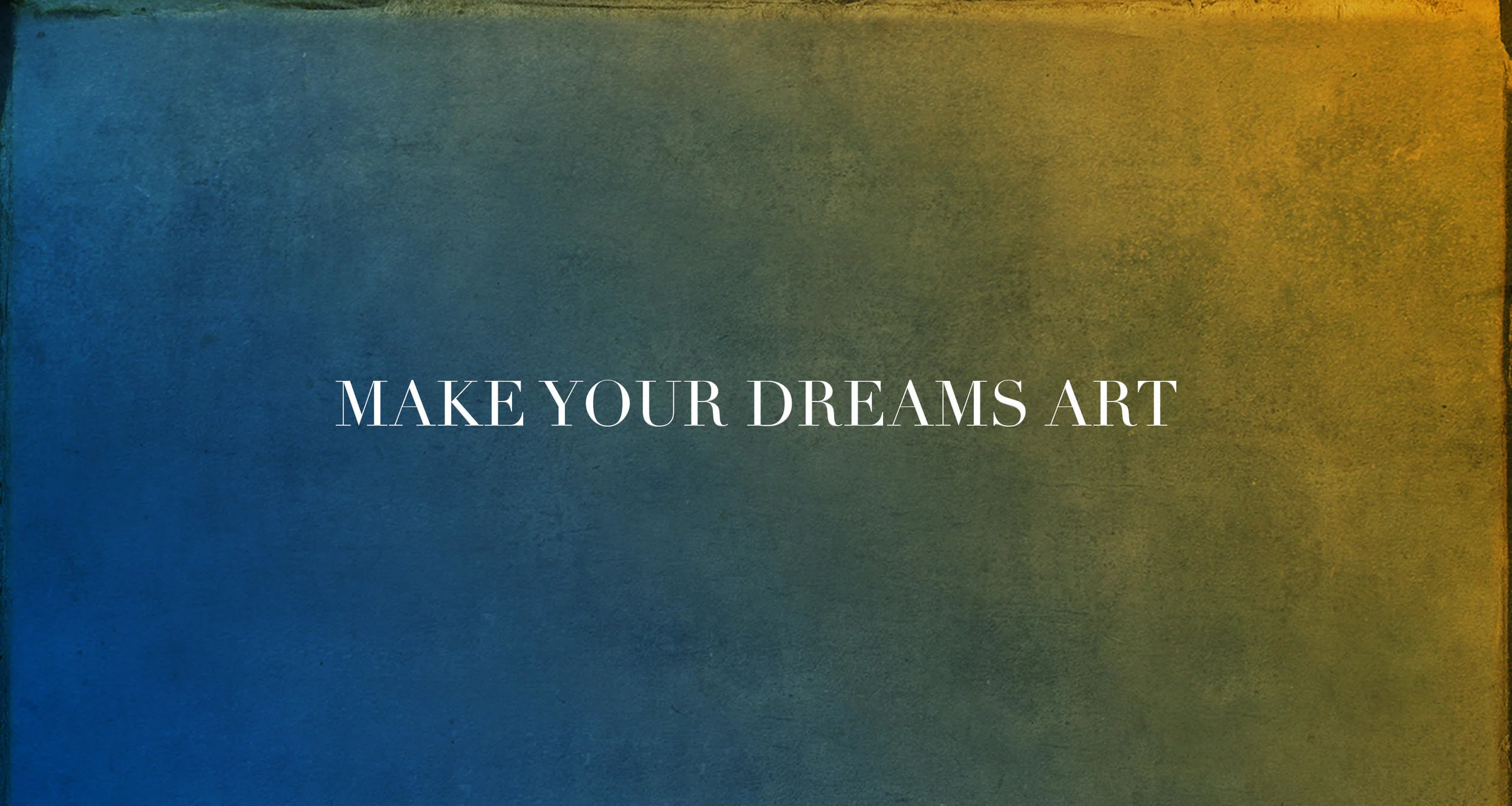 makeyourdreamsart.jpg