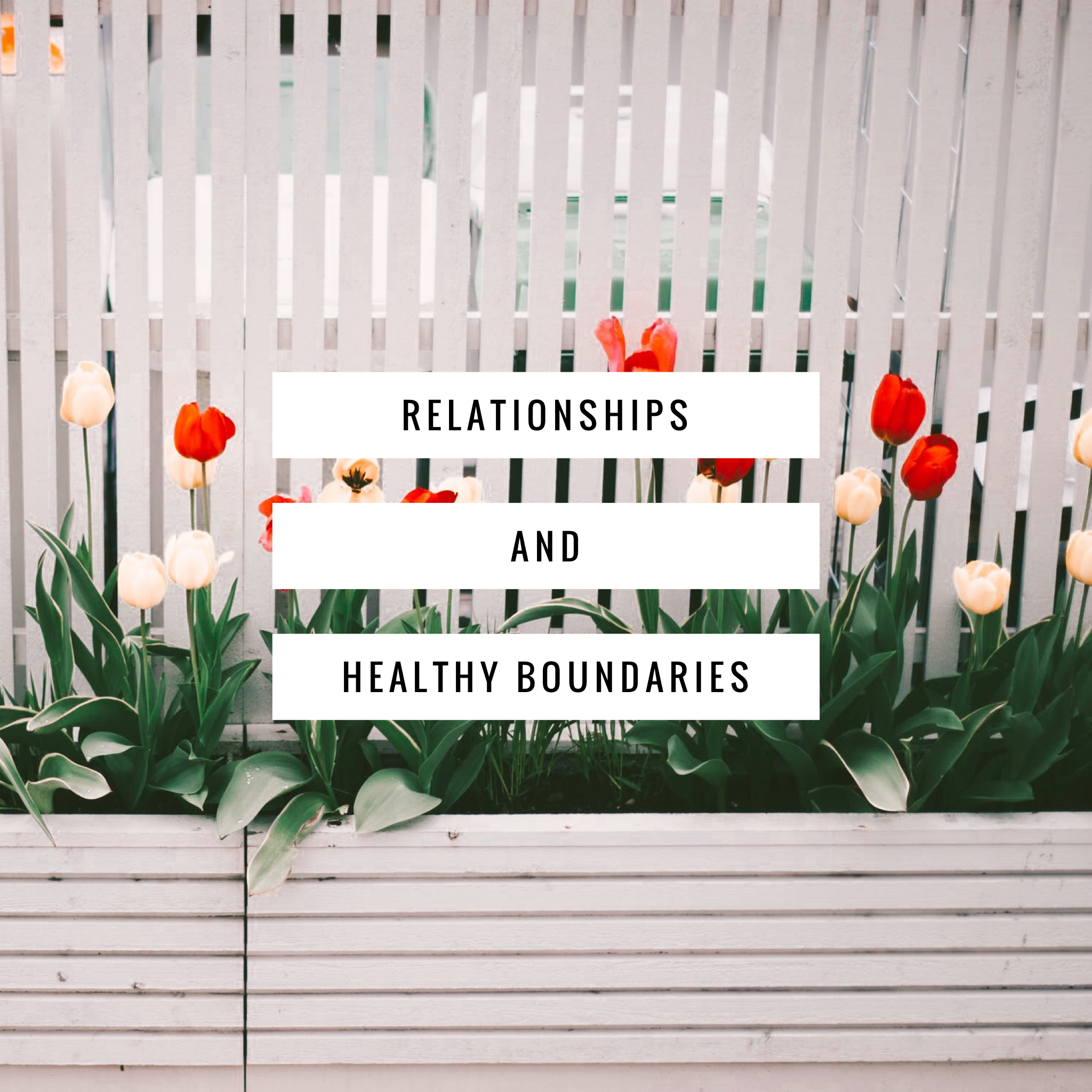 Relationships &amp; Healthy Boundaries 