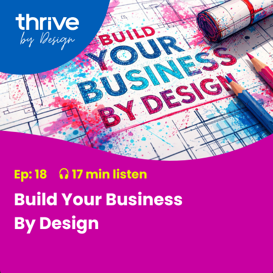 Podcast Ep 18 - Build Your Business By Design