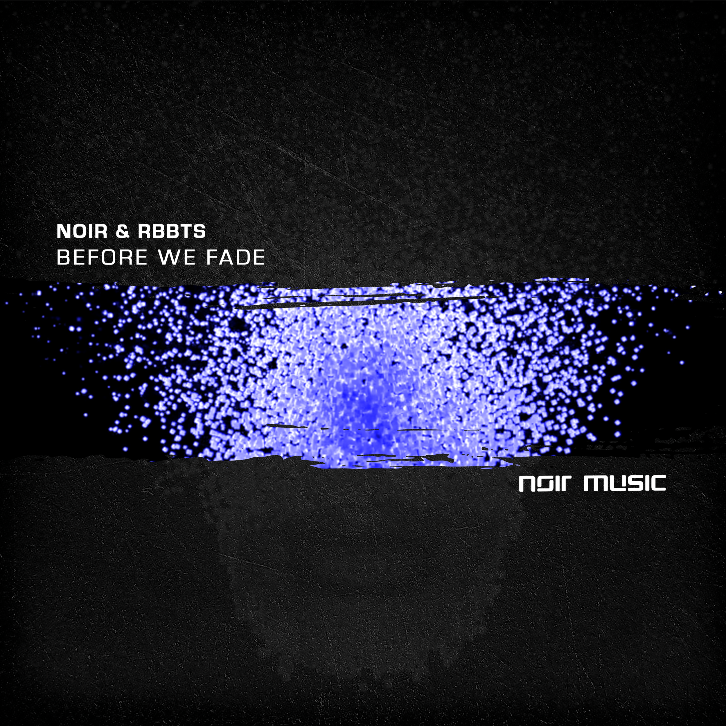 NOIR &amp; RBBTS - BEFORE WE FADE
