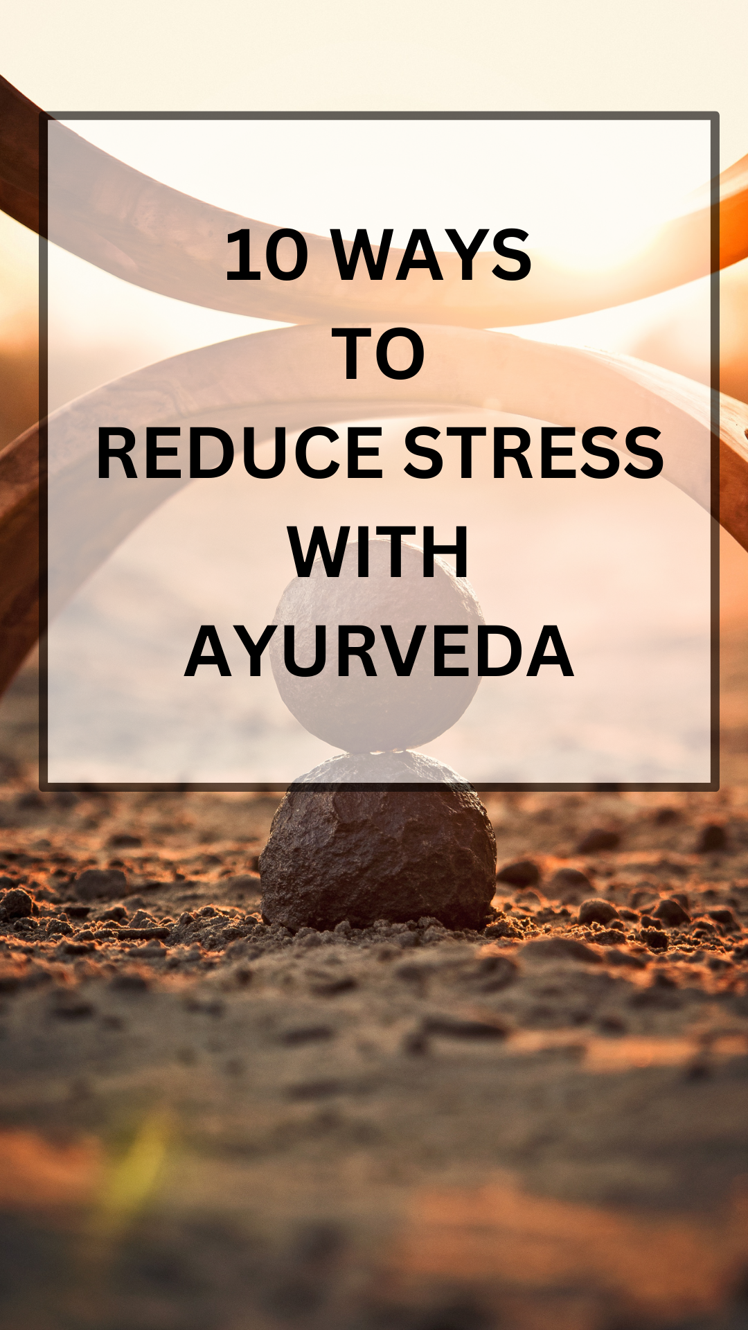 10 Ways to Reduce Stress with Ayurveda