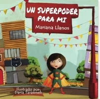"UN SUPERPODER PARA MI" Mariana Llanos illustrated by Daria Tarawneh Ages 7+