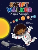 "Swift Walker A Space Adventure" Written by VERLYN TARLTON Illustrated by RAVSHAN KARLMOV Ages 4-8