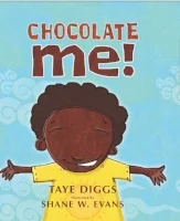 "CHOCOLATE ME!" TAYE DIGGS Illustrated SHANE W. EVANS Ages 4-8