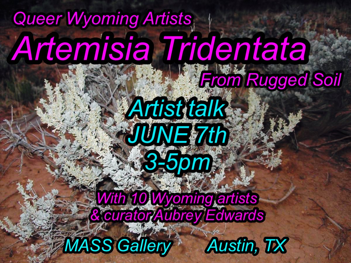 Artist Talk: Artemisia Tridentata: From Rugged Soil, Moderated by Curator Aubrey Edwards 