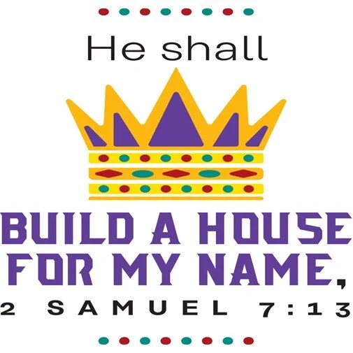"He Shall Build a House for My Name" - 2 Samuel 7:1-14a