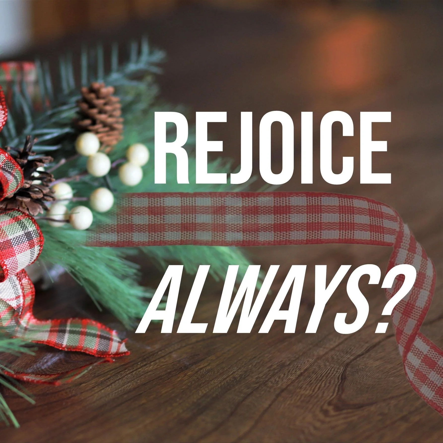 "Rejoice Always?" - Philippians 4:4-7