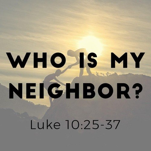 Rochester, MN UCC - "And Who Is My Neighbor?" - Luke 10:25-37