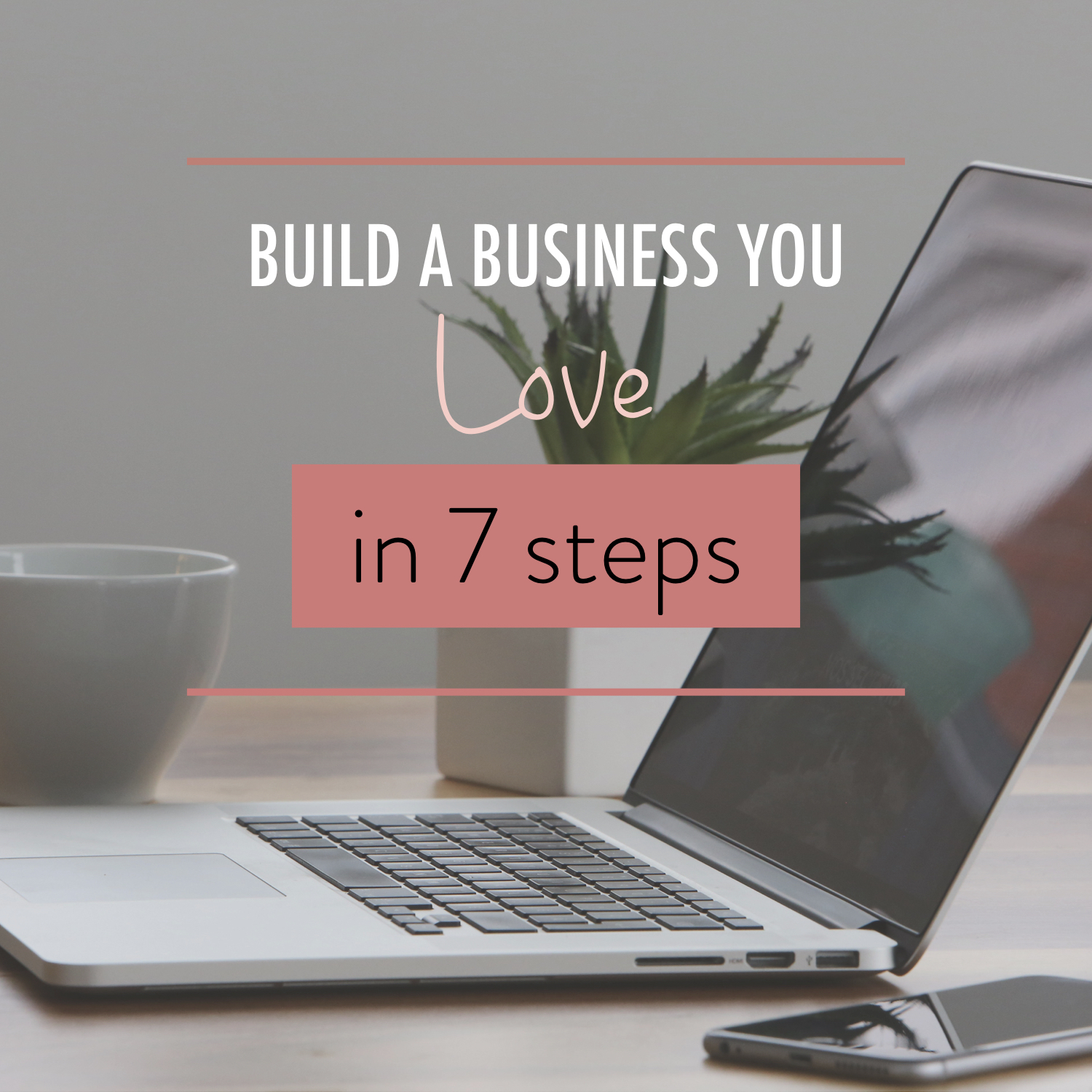 Build a Business You Love in 7 Steps - Stacy Kessler.001.jpeg