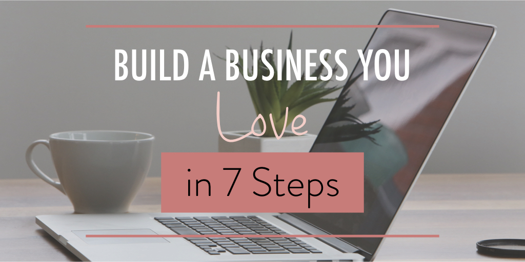 Build a Business You Love in 7 Steps wide - stacy kessler.001.jpeg