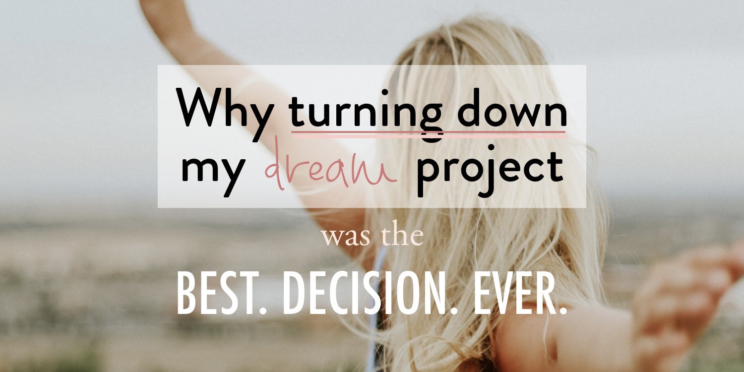 Why turning down my dream project was the best decision ever - stacy kessler.jpeg