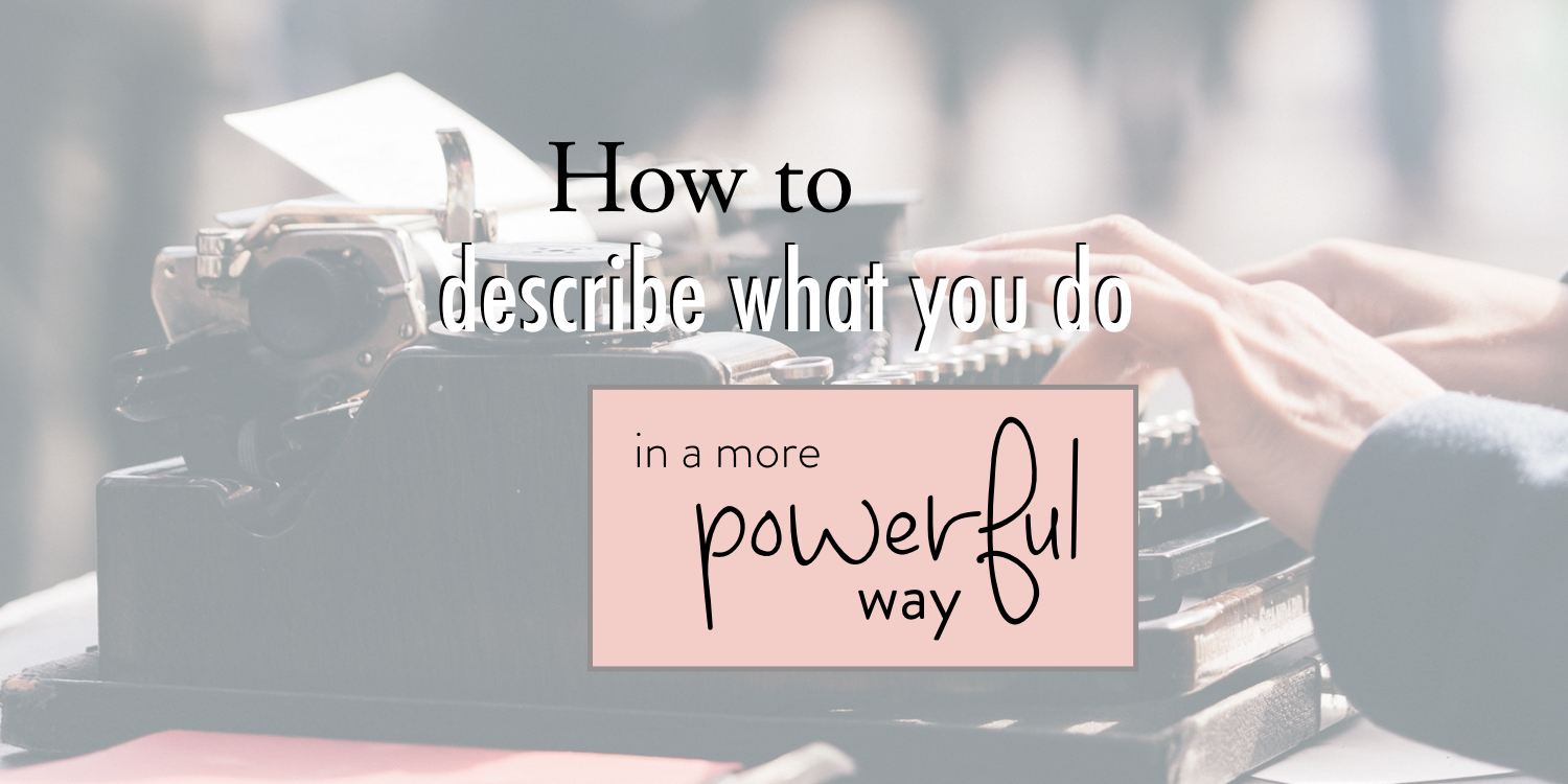 How to describe what you do in a more powerful way - stacy kessler copy 2.jpeg