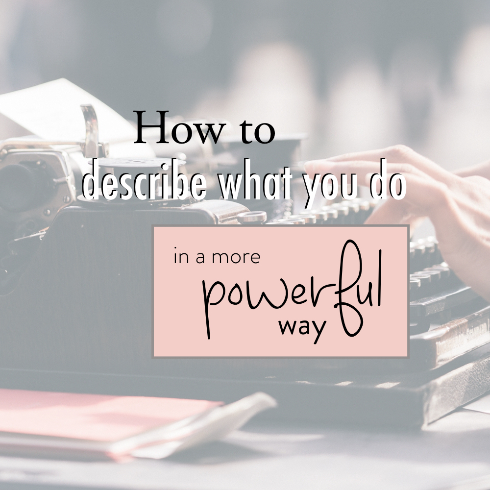 How to describe what you do in a more powerful way - stacy kessler copy.jpeg