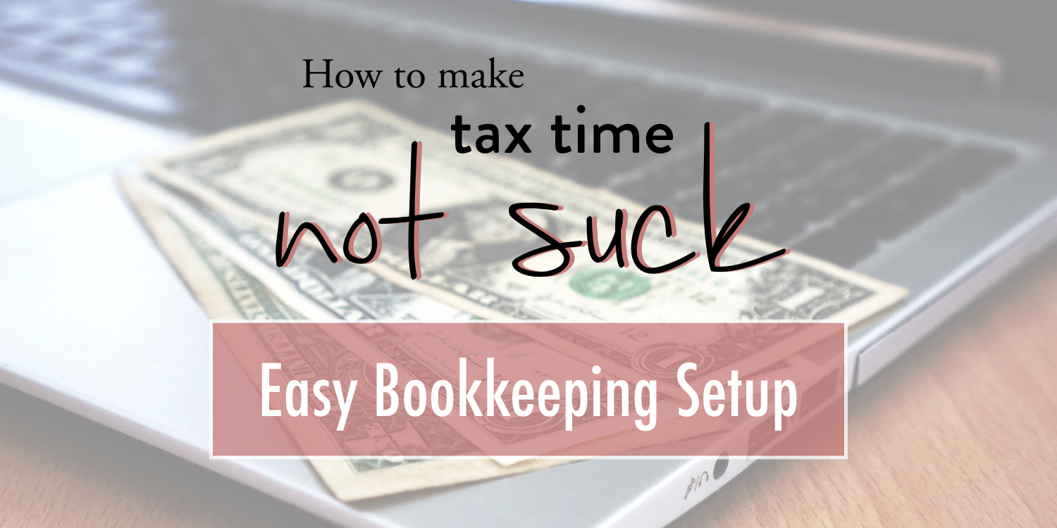 How to make tax season not suck - easy bookkeeping setup - stacy kessler.001 copy 2.jpeg.001 copy.jpeg