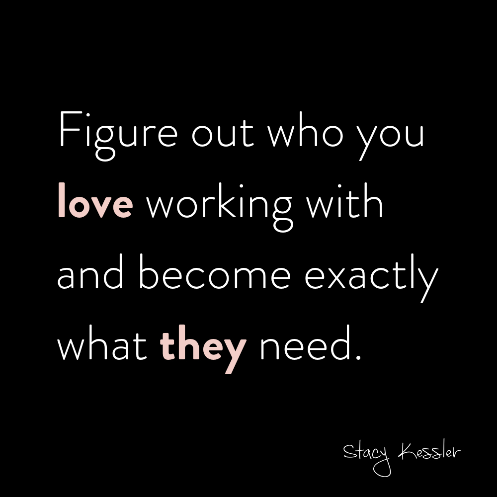 Become what your ideal client needs - stacy kessler.jpeg