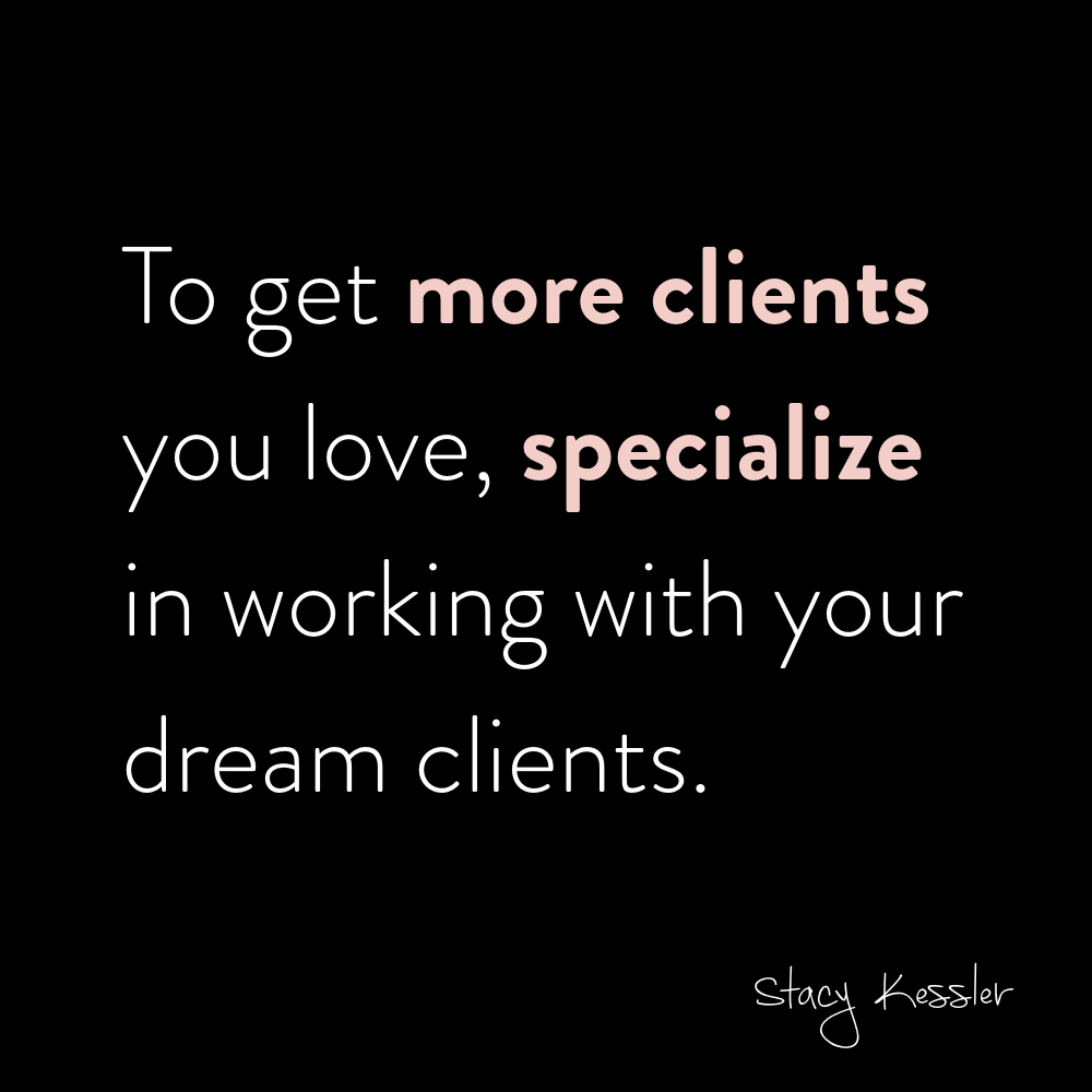 specialize to get more clients - stacy kessler.jpeg