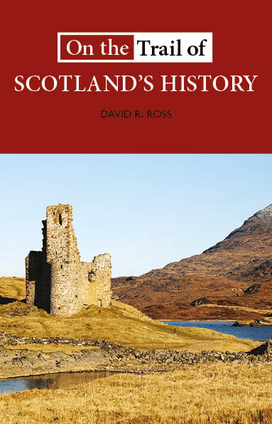 On+the+Trail+of+Scotland's+History+David+R+Ross+9781913025144+Luath+Press.jpg