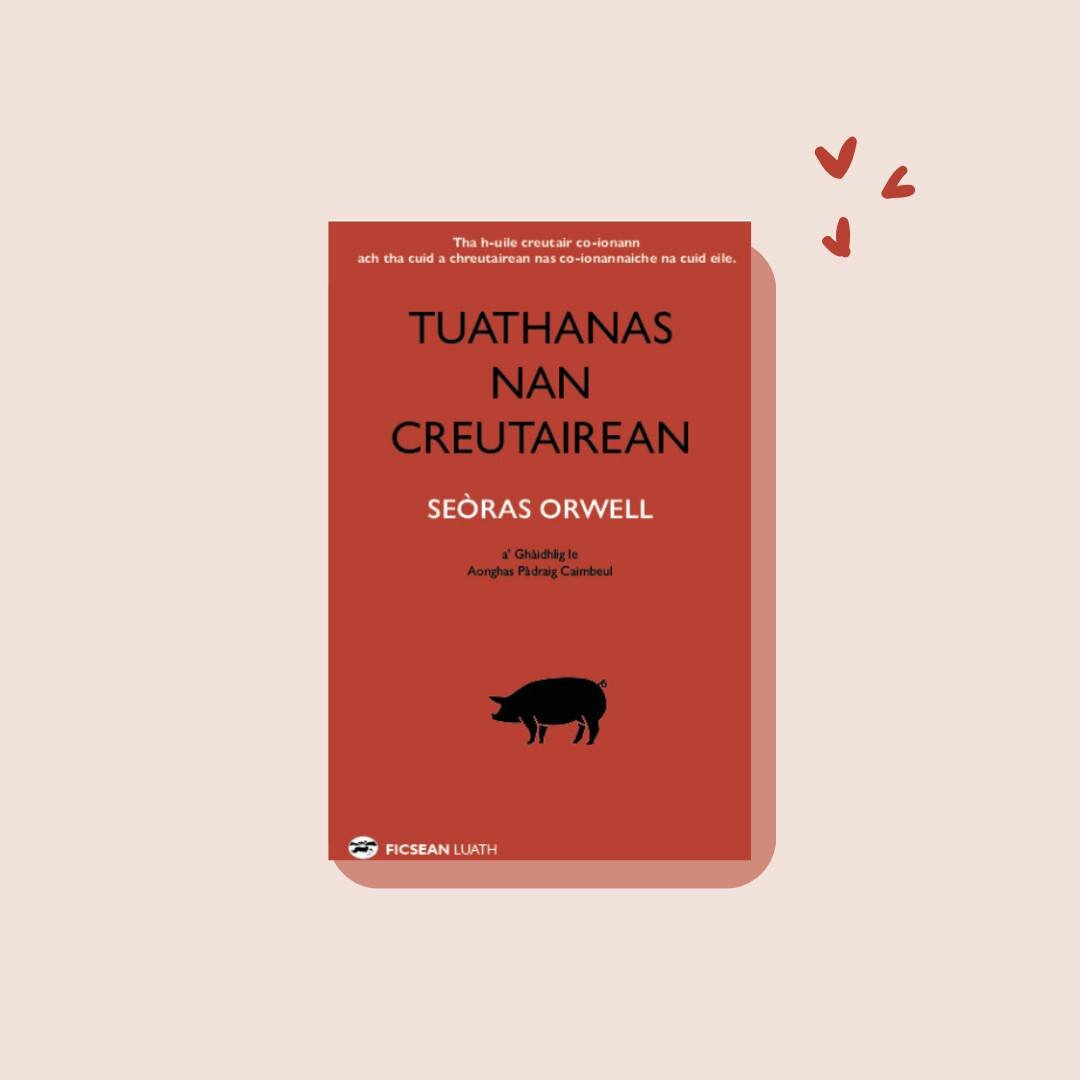 It's International Translation Day today! 😄

Seo agaibh Tuathanas nan Creutairean air eadar-theangachadh le Aonghas P&agrave;draig Caimbeul! 

Animal Farm by George Orwell translated into Gaelic by Angus Peter Campbell!