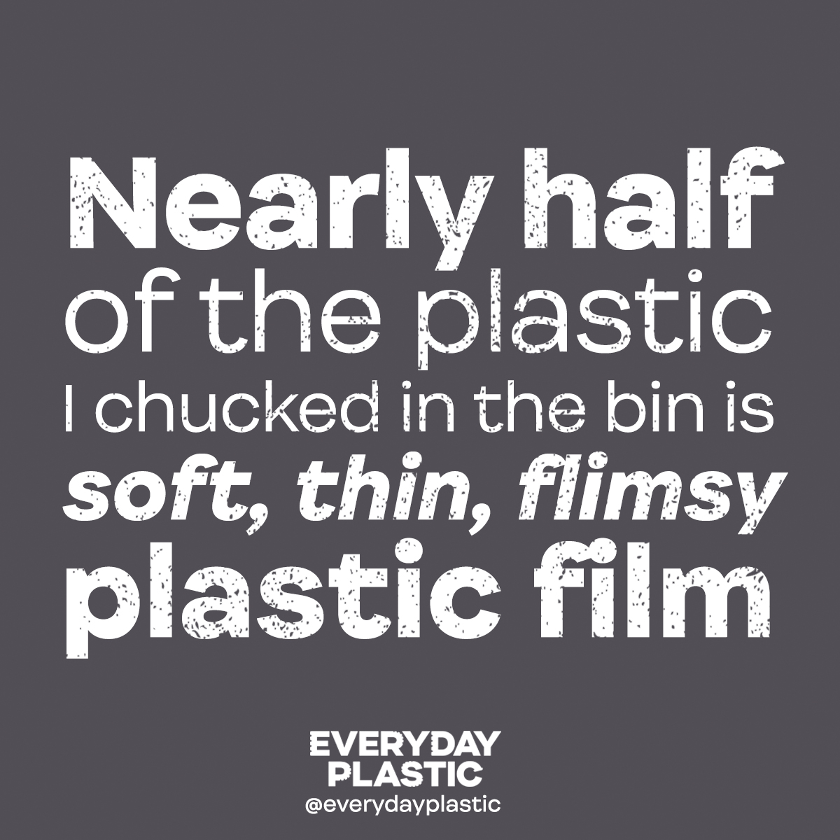  Nearly half of the plastic I chucked in the bin is soft, thin and flimsy plastic film 
