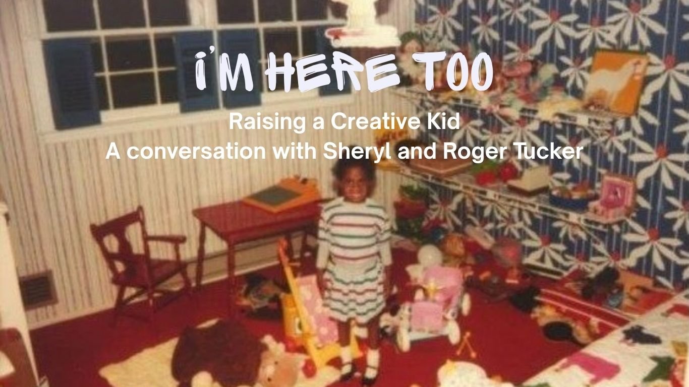 Raising a Creative Kid, a conversation with Sheryl and Roger Tucker