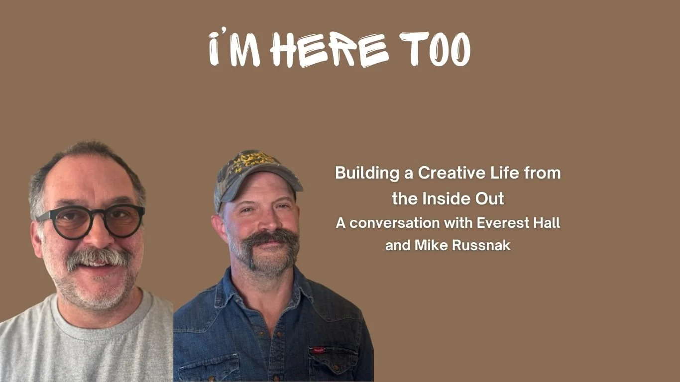 Building a Creative Life from the Inside Out, a conversation with Everest Hall and Mike Russnak