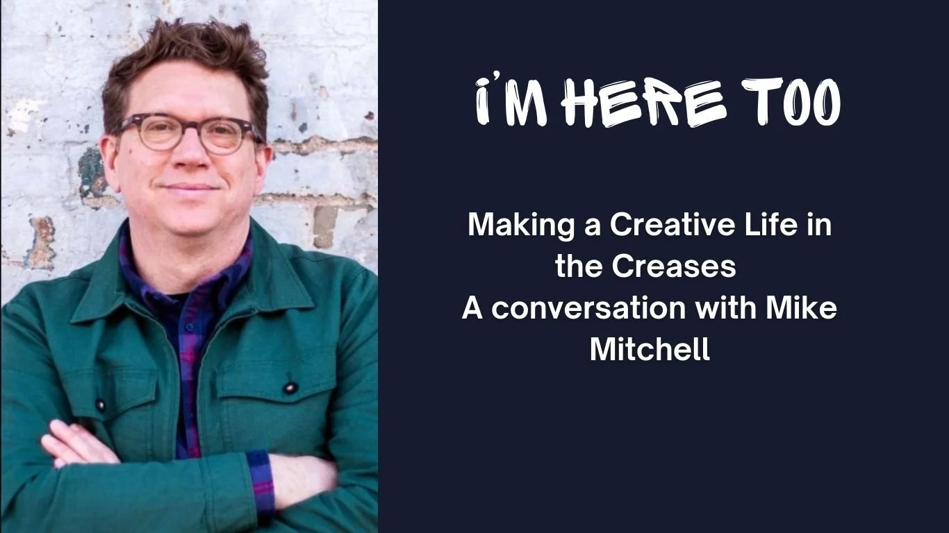 Making a Creative Life in the Creases, a conversation with Mike Mitchell