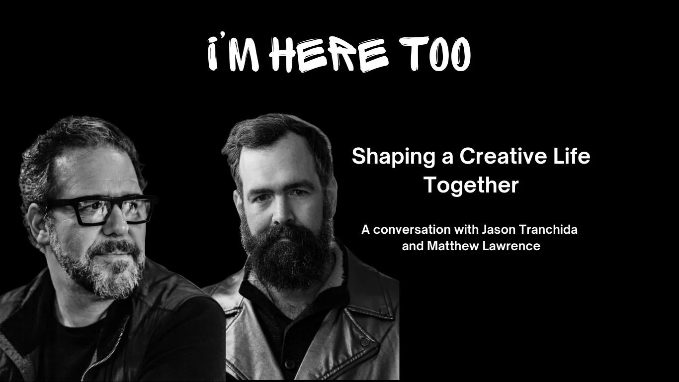  Shaping a Creative Life Together, a conversation with Jason Tranchida &amp; Matthew Lawrence