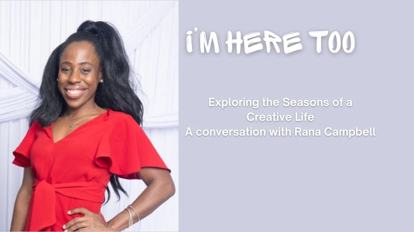 Exploring the Seasons of a Creative Life, a conversation with Rana Campbell