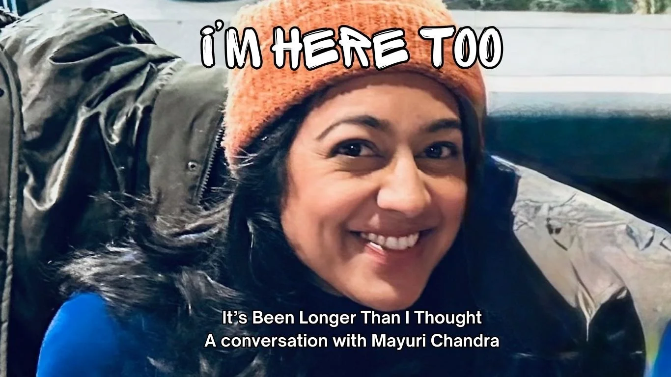 It's Been Longer Than I Thought, a conversation with Mayuri Chandra