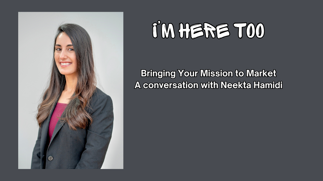 Bringing Your Mission to Market, a conversation with Neekta Hamidi