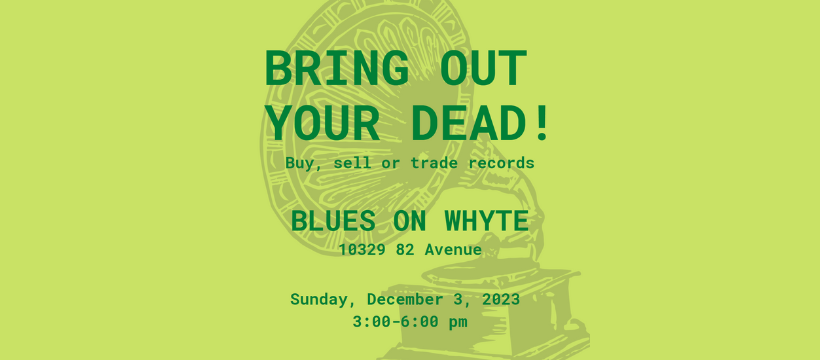 BRING OUT YOUR DEAD! vinyl sale &amp; swap at Blues on Whyte