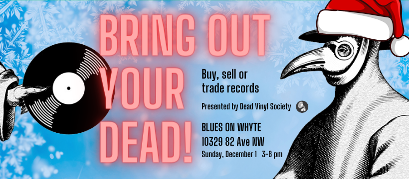 BRING OUT YOUR DEAD! vinyl sale &amp; swap at Blues on Whyt