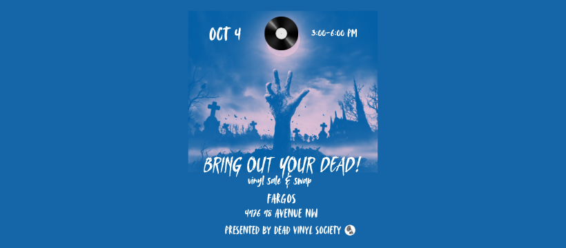 BRING OUT YOUR DEAD! vinyl sale &amp; swap at Fargos
