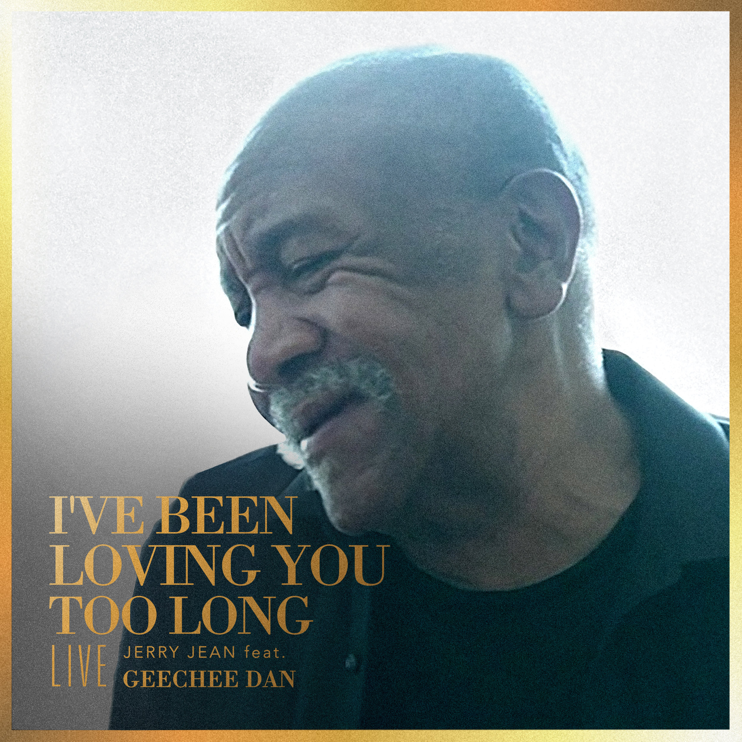 I've Been Loving You Too Long (Live) [Jerry Jean feat. Geechee Dan]