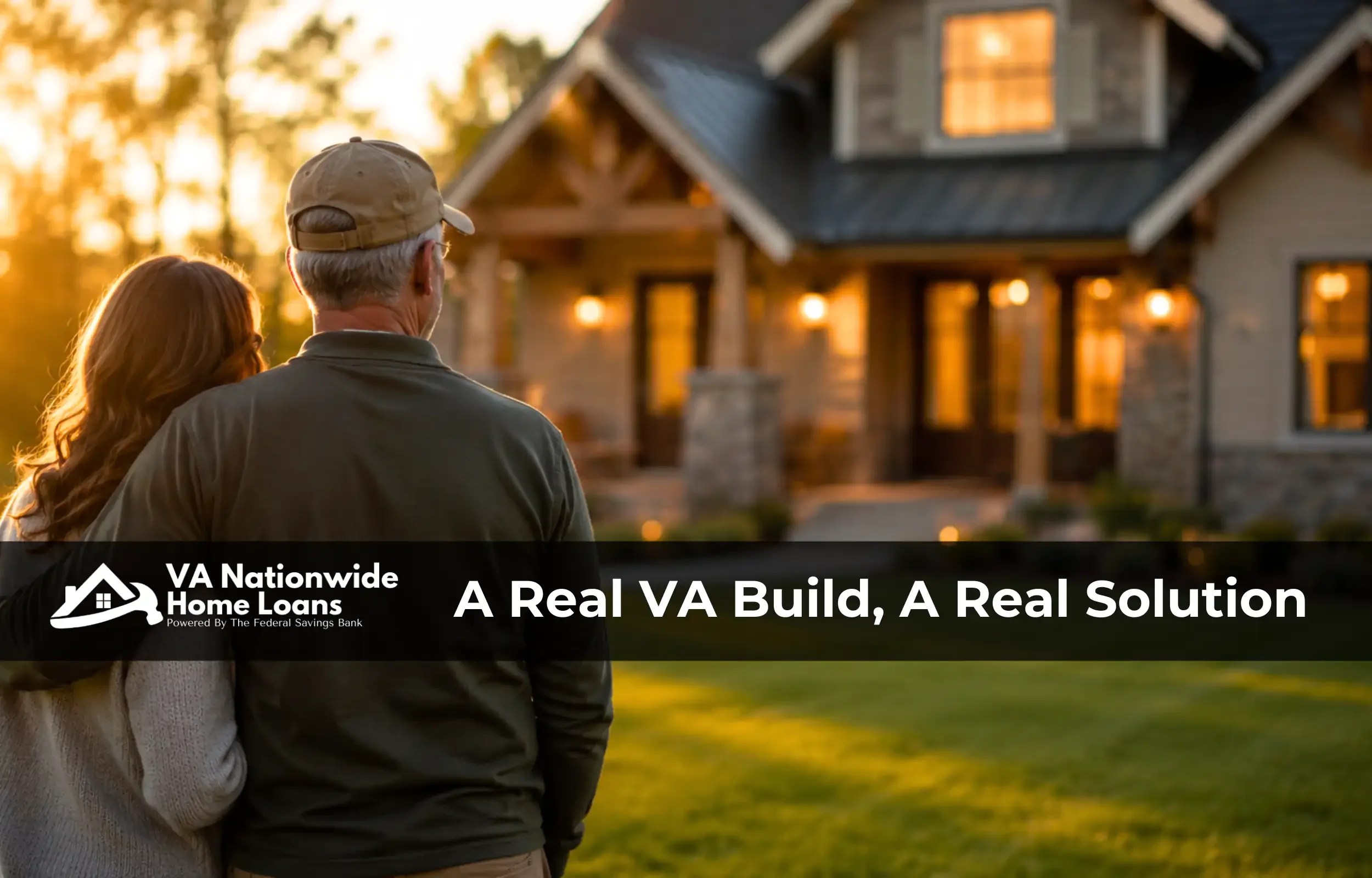A Real VA Build, A Real Solution Alt text: VA Nationwide image of a veteran couple in front of their finished VA construction loan home at golden hour.