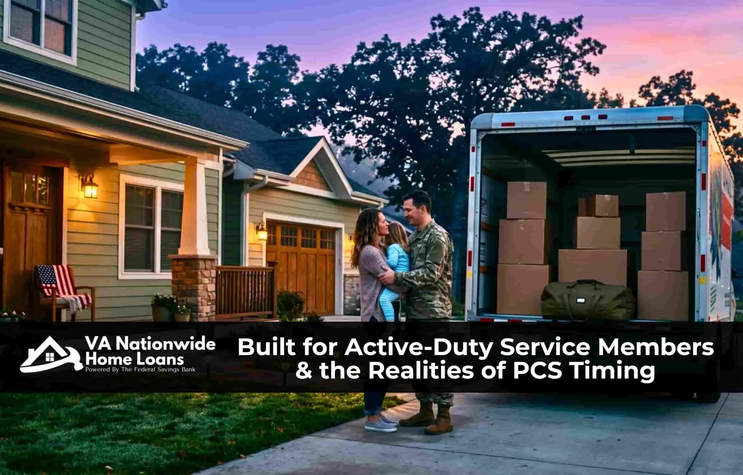 Active-duty service member embracing his family beside a loaded moving van at blue hour during a PCS move, illustrating VA Nationwide Home Loans coverage of VA purchase financing coordinated with Permanent Change of Station orders.