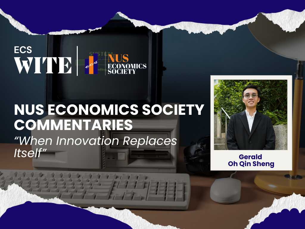 NUS Economics Society Commentaries — “When Innovation Replaces Itself”