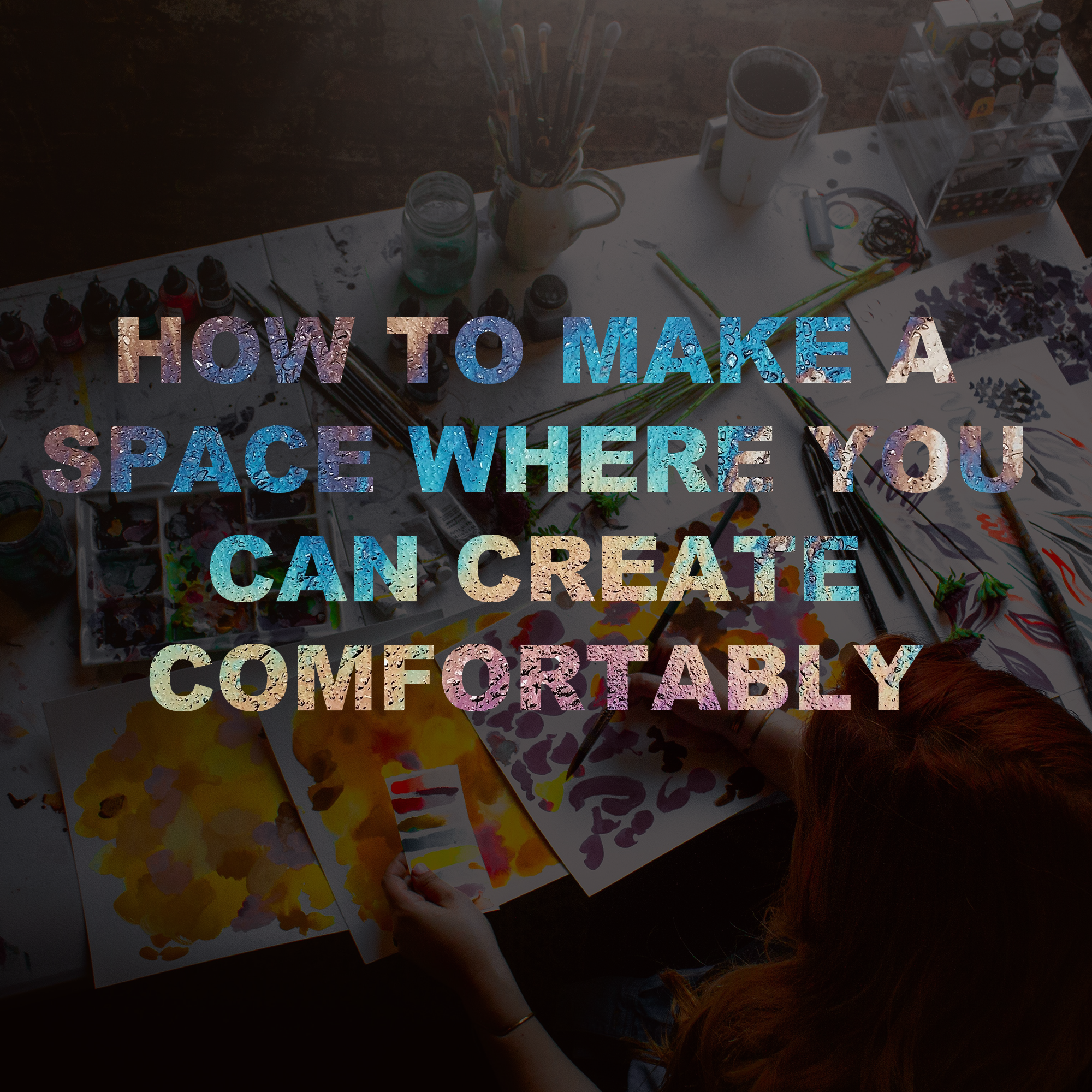 How to Make a Space Where You Can Create Comfortably.png