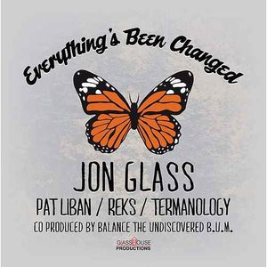 Everything's Been Changed - Jon Glass feat. Pat Liban, Reks &amp; Termanology