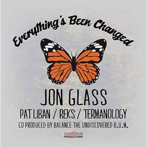 Everything's Been Changed - Jon Glass feat. Pat Liban, Reks & Termanology