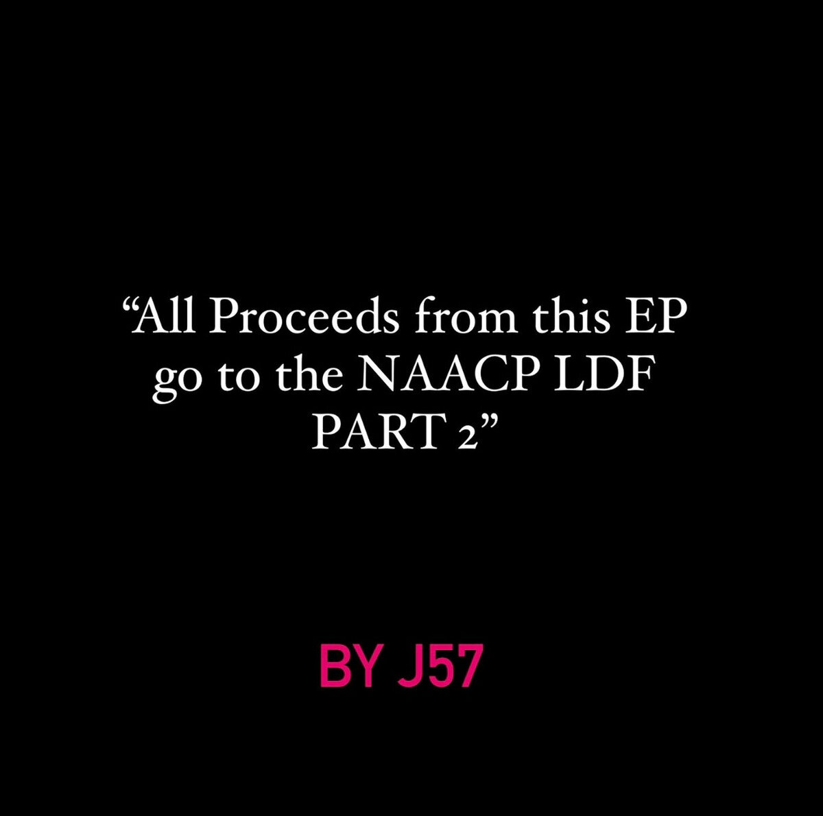 All Proceeds from this EP go to the NAACP LDF - - Part 2 - J57