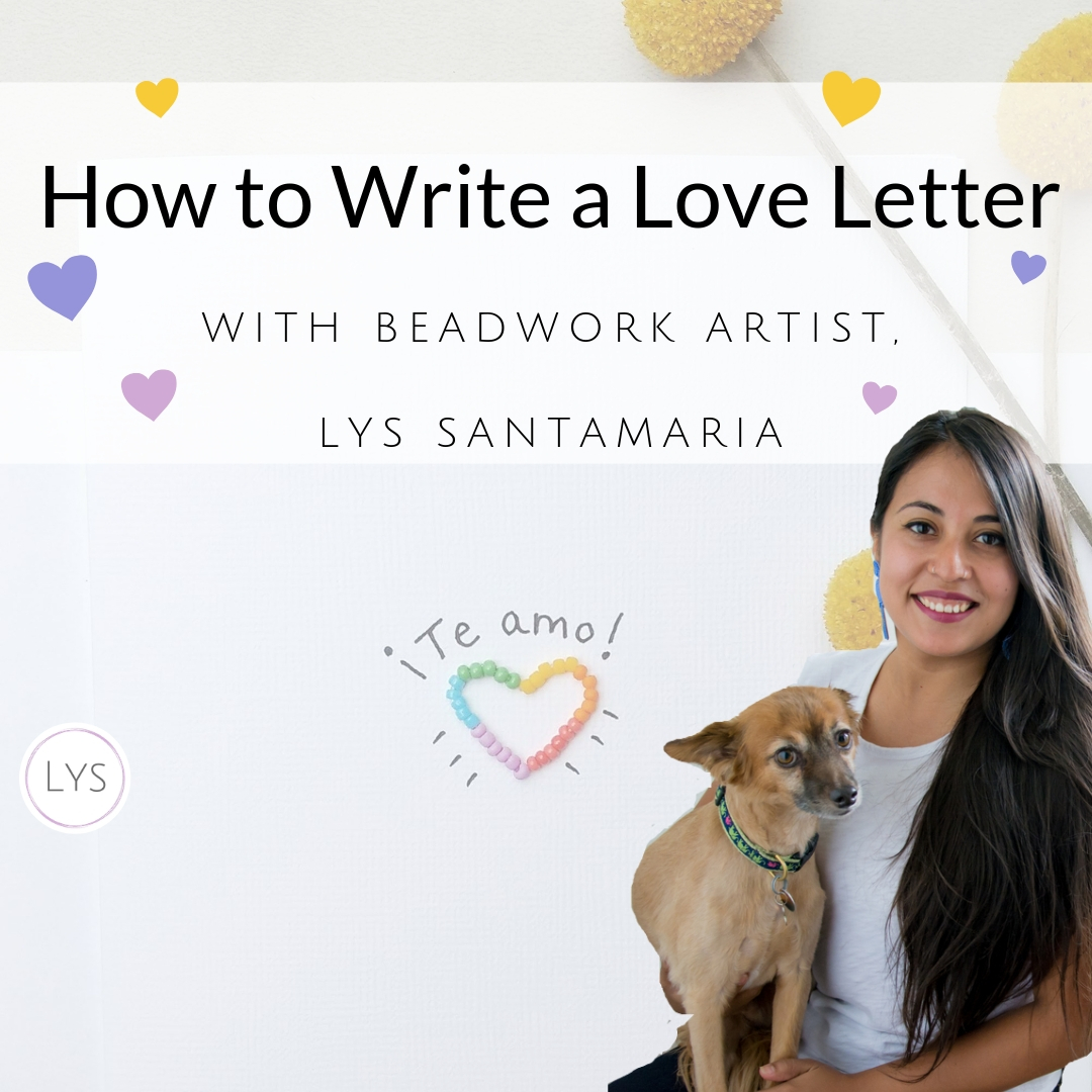 Writing a Letter with Intention, with Beadwork Artist, Lys Santamaria