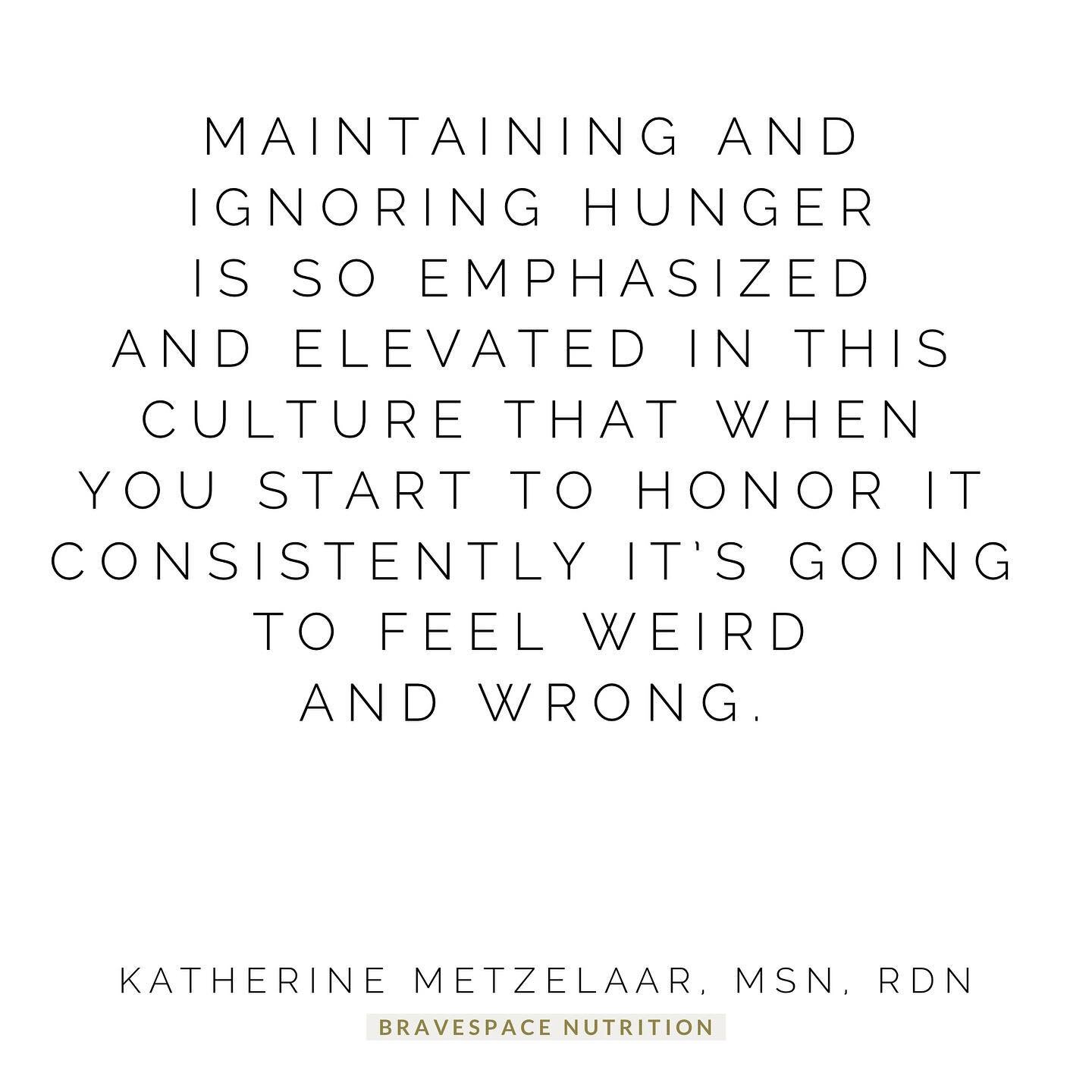 Maintaining and ignoring hunger is so emphasized and elevated in this culture that when you start to honor it consistently it&rsquo;s going to feel weird⁣
and wrong. ⁣
⁣
This culture works hard to convince you NOT to eat, to ignore it, to distract fr