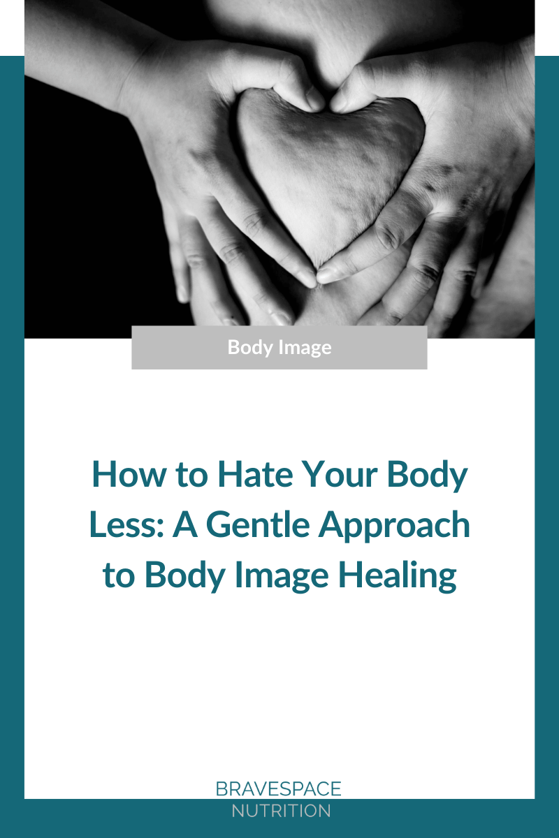 How to Hate Your Body Less: A Gentle Approach to Body Image Healing ...